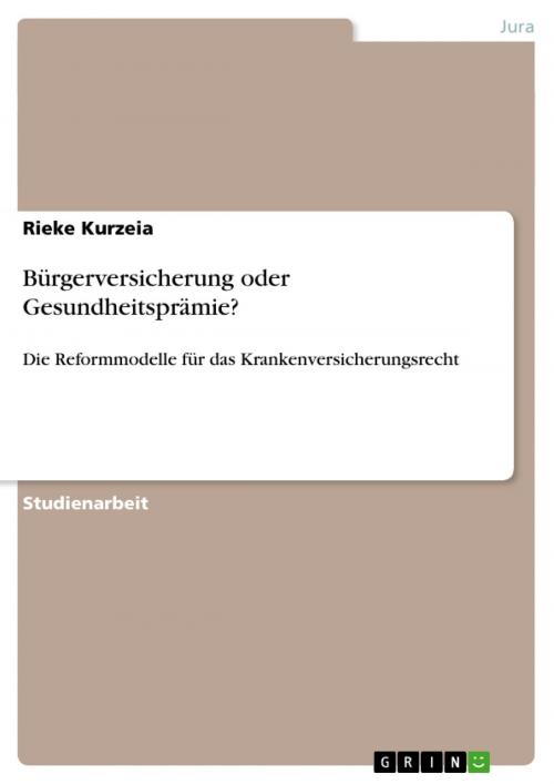 Cover of the book Bürgerversicherung oder Gesundheitsprämie? by Rieke Kurzeia, GRIN Verlag