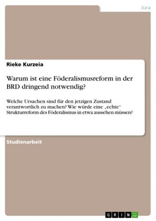 Cover of the book Warum ist eine Föderalismusreform in der BRD dringend notwendig? by Rieke Kurzeia, GRIN Verlag