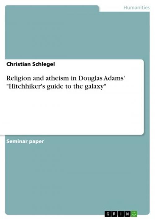 Cover of the book Religion and atheism in Douglas Adams' 'Hitchhiker's guide to the galaxy' by Christian Schlegel, GRIN Publishing