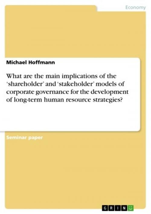 Cover of the book What are the main implications of the 'shareholder' and 'stakeholder' models of corporate governance for the development of long-term human resource strategies? by Michael Hoffmann, GRIN Publishing