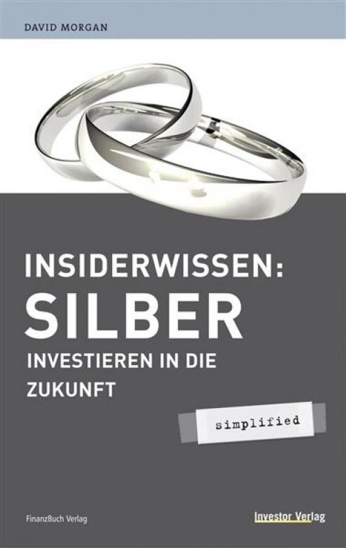 Cover of the book Insiderwissen: Silber - simplified by David Morgan, FinanzBuch Verlag