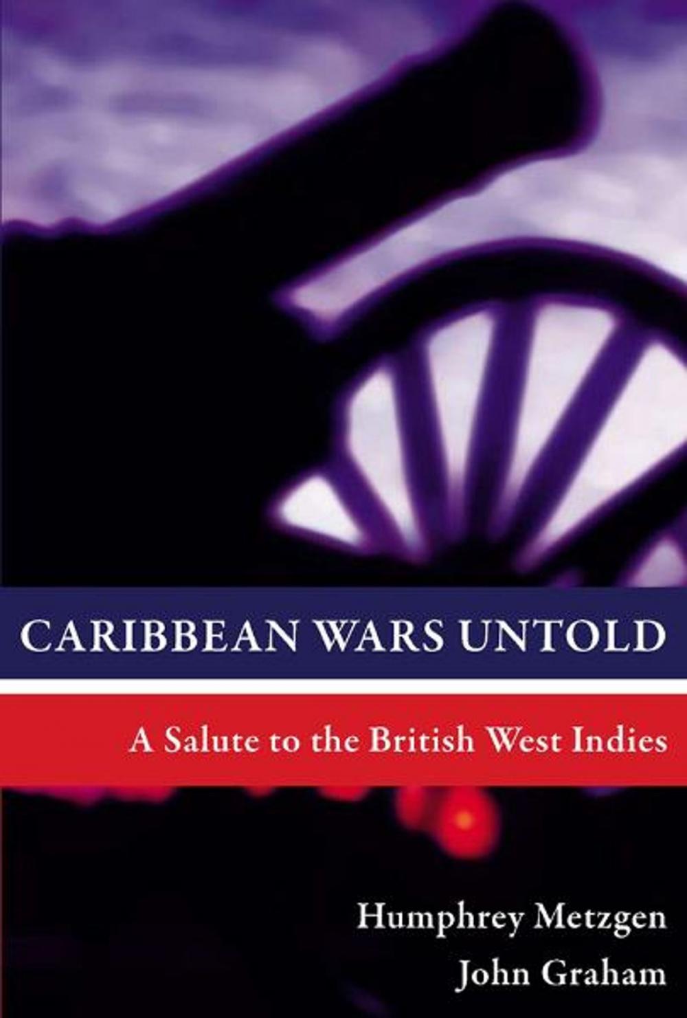 Big bigCover of Caribbean Wars Untold: A Salute to the British West Indies