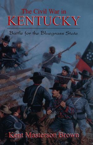 Cover of the book The Civil War In Kentucky by Eliot Weisman, Jennifer Valoppi