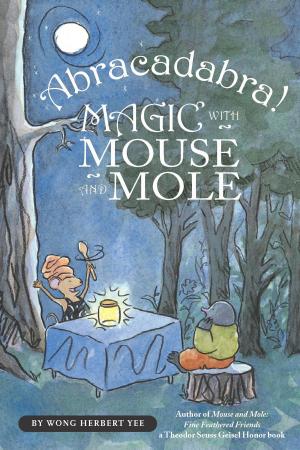 Cover of the book Abracadabra! Magic with Mouse and Mole by Paula Champa