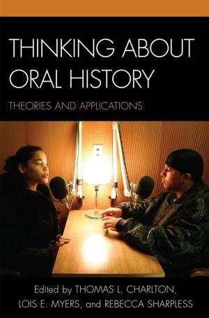 Cover of the book Thinking about Oral History by Mary Chamberlain, Pamela Dean, James E. Fogerty, Jeff Friedman, Sherna Berger Gluck, Charles Hardy III, Alice M. Hoffman, Howard S. Hoffman, Elinor A. Mazé, Eva M. McMahan, Charles T. Morrissey, Kim Lacy Rogers, Rebecca Sharpless, Linda Shopes, Richard Cándida Smith, Valerie Raleigh Yow, Ronald J. Grele, Columbia University, Mary A. Larson, Oklahoma State University