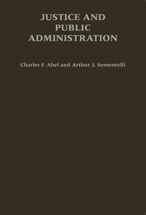 Cover of the book Justice and Public Administration by Marvin T. Smith, Bruce D. Smith, Richard A. Krause, Eugene Lyon, Charles Hudson, Jeffrey P. Brain, Chester B. DePratter, Hazel P. Coker, William S. Coker, Michale C. Scardaville, Wilcomb Washburn, James B. Griffin