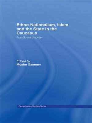 Cover of the book Ethno-Nationalism, Islam and the State in the Caucasus by Bj Heile
