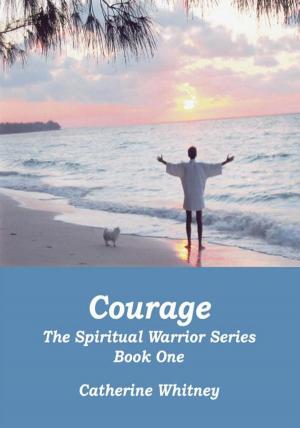 Cover of the book Courage, the Spiritual Warrior Series, Book One by Arthur Siccan