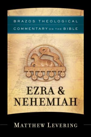 Cover of the book Ezra & Nehemiah (Brazos Theological Commentary on the Bible) by Dick Eastman