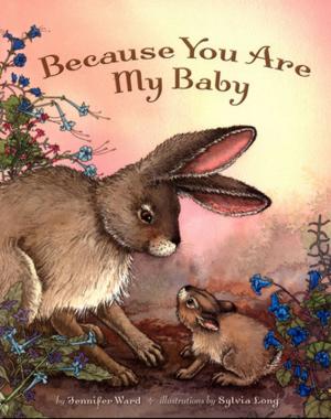 Cover of the book Because You Are My Baby by Jennifer Ward, T. J. Marsh
