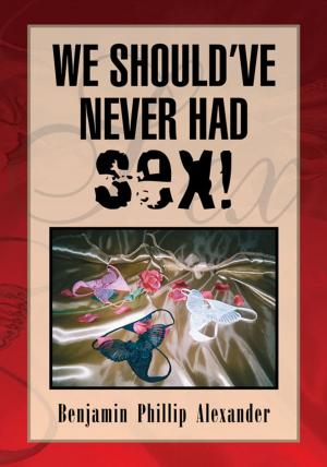 Cover of the book We Should've Never Had Sex! by Richard Tracy