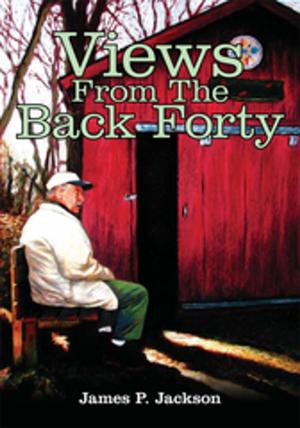 Cover of the book Views from the Back Forty by Bruno Poitras, Linda Di Luzio-Poitras