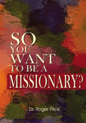 Cover of the book So You Want to Be a Missionary? by Chris B. Fontenot Sr.