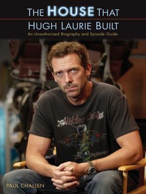 Cover of the book The House That Hugh Laurie Built by Damon Wood, Phil Carson
