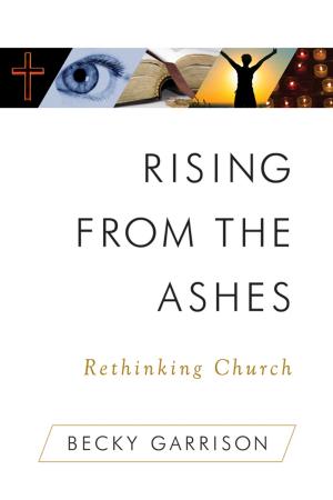 Cover of the book Rising From the Ashes by Church Publishing