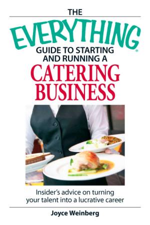 Cover of the book The Everything Guide to Starting and Running a Catering Business by Gregory Bergman, Josh Lambert