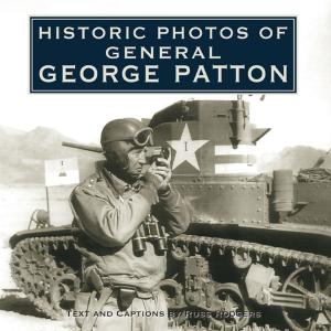 Cover of the book Historic Photos of General George Patton by Winifred Gibson Strickland