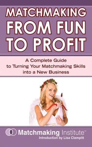 Cover of the book Matchmaking From Fun to Profit by Dara Berger, Dr. Sidney Baker, Dr. Nancy O'Hara, Geri Brewster, RD, MPH, CDN, Maureen McDonnel, RN, Scott Smith, PA, Dr. Anju Usman, MD, James Lyons-Weiler, PhD, Dr. Stephanie Seneff, PhD, Maria Rickert-Hong, CHHC, AADP, Katie Wright, Corinne Simpson Brown