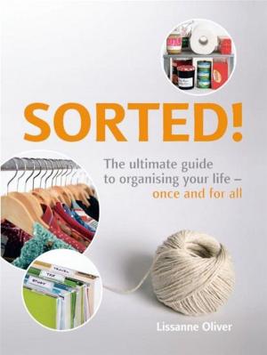 Cover of the book Sorted!:The Ultimate Guide to Organising Your Life - Once and for All by Malouf, Greg & Malouf, Lucy