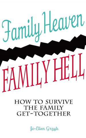 Cover of Family Heaven, Family Hell: How to Survive the Family Get-together