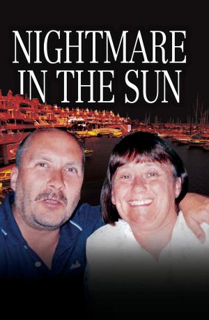 Book cover of Nightmare in the Sun - Their Dream of Buying a Home in Spain Ended in their Brutal Murder