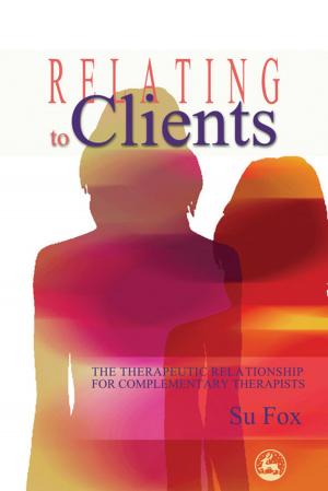 Cover of the book Relating to Clients by Fiona Macaulay, Helen Duperouzel, Phoebe Caldwell, Rebecca Fish, Noelle Blackman, Valerie Sinason, Gloria Babiker, Richard Curen