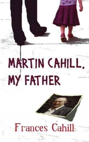 Cover of the book The General's Daughter: Martin Cahill, My Father by Anaité Alvarado