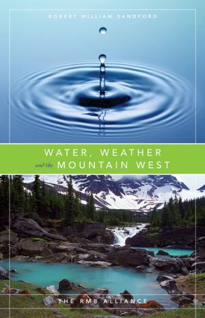 Cover of the book Water, Weather and the Mountain West by Chic Scott