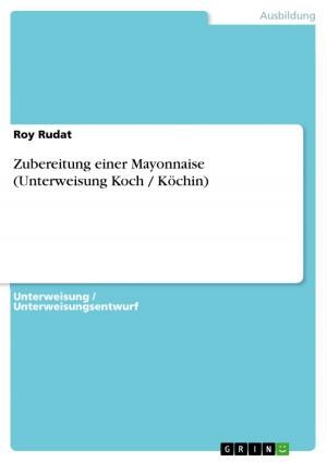 Cover of the book Zubereitung einer Mayonnaise (Unterweisung Koch / Köchin) by Stefanie Pokorny
