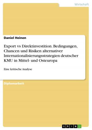 Cover of the book Export vs Direktinvestition. Bedingungen, Chancen und Risiken alternativer Internationalisierungsstrategien deutscher KMU in Mittel- und Osteuropa by Alice Ebinger