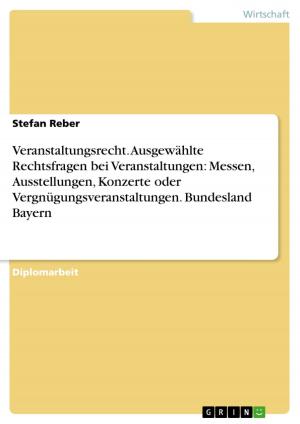 Cover of the book Veranstaltungsrecht. Ausgewählte Rechtsfragen bei Veranstaltungen: Messen, Ausstellungen, Konzerte oder Vergnügungsveranstaltungen. Bundesland Bayern by Sebastian Röder