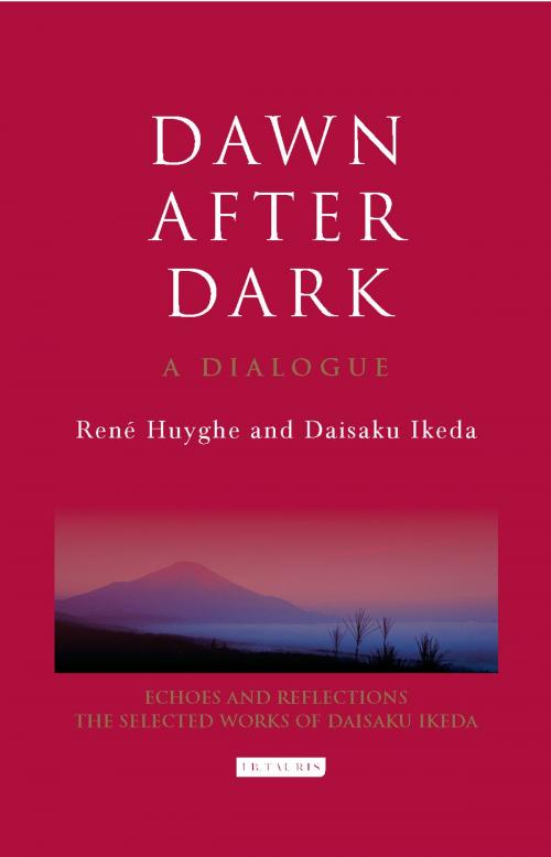 Cover of the book Dawn After Dark by Daisaku Ikeda, René Huyghe, I.B. Tauris & Co. Ltd.
