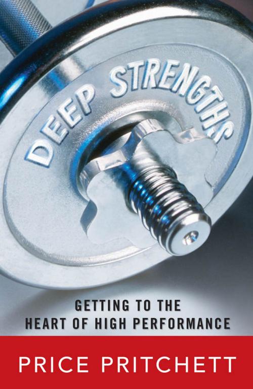 Cover of the book Deep Strengths: Getting to the Heart of High Performance by Price Pritchett, McGraw-Hill Education