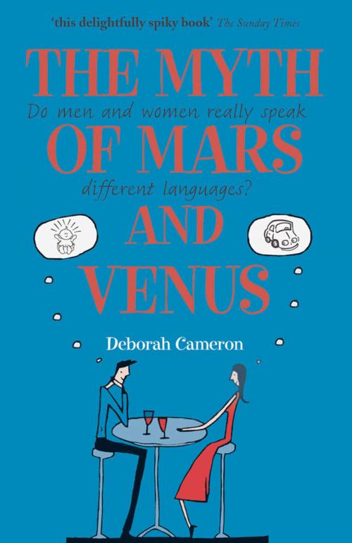Cover of the book The Myth of Mars and Venus: Do men and women really speak different languages? by Deborah Cameron, OUP Oxford