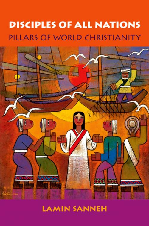 Cover of the book Disciples of All Nations:Pillars of World Christianity by Lamin O. Sanneh, Oxford University Press, USA