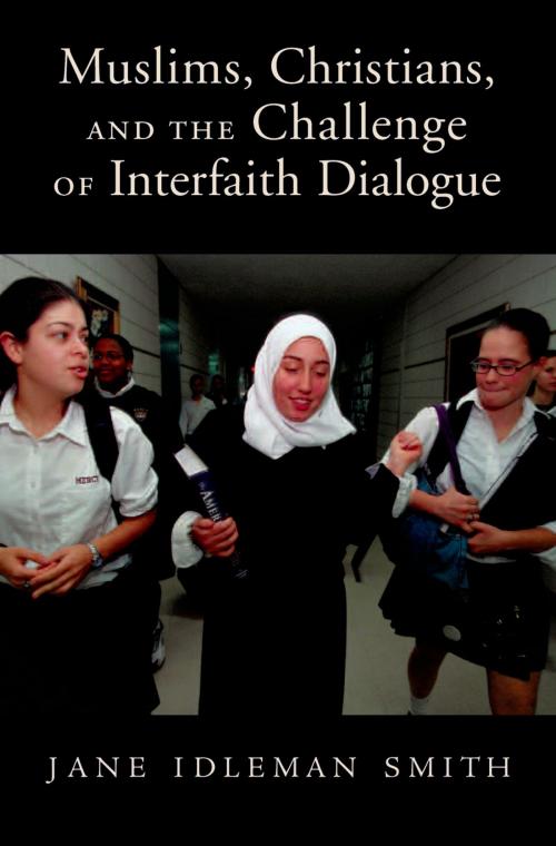 Cover of the book Muslims, Christians, and the Challenge of Interfaith Dialogue by Jane I. Smith, Oxford University Press