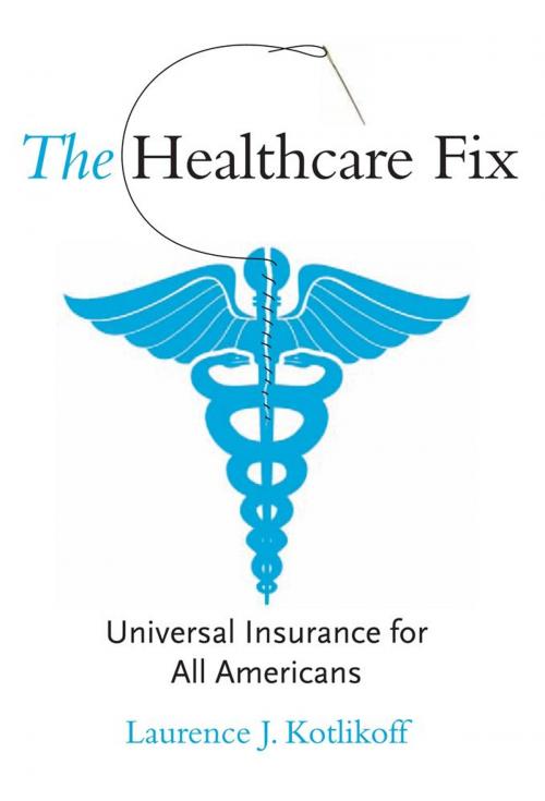 Cover of the book The Healthcare Fix: Universal Insurance for All Americans by Laurence J. Kotlikoff, MIT Press