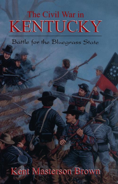 Cover of the book The Civil War In Kentucky by Kent Masterton Brown, Hachette Books