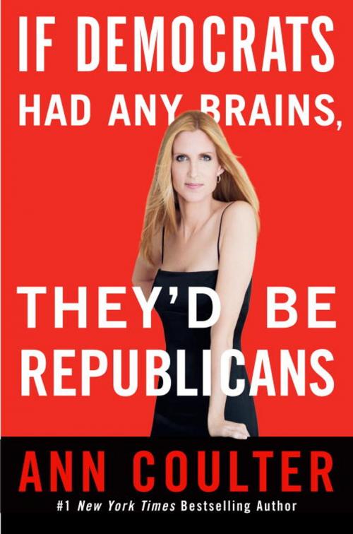 Cover of the book If Democrats Had Any Brains, They'd Be Republicans by Ann Coulter, The Crown Publishing Group
