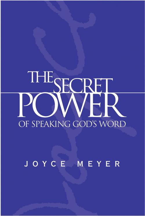 Cover of the book The Secret Power of Speaking God's Word by Joyce Meyer, FaithWords
