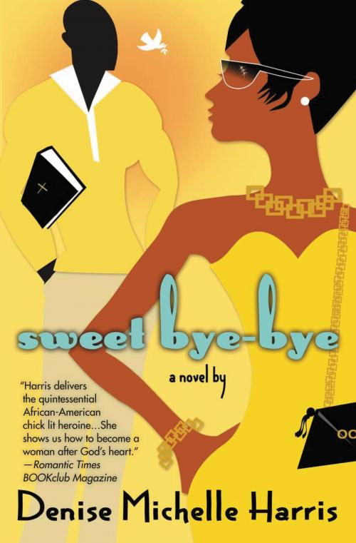 Cover of the book Sweet Bye-Bye by Denise Michelle Harris, Grand Central Publishing