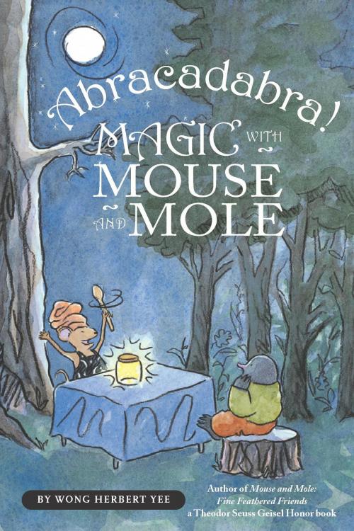 Cover of the book Abracadabra! Magic with Mouse and Mole by Wong Herbert Yee, Houghton Mifflin Harcourt