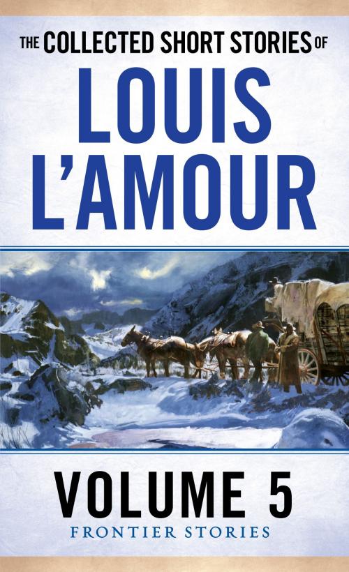 Cover of the book The Collected Short Stories of Louis L'Amour, Volume 5 by Louis L'Amour, Random House Publishing Group