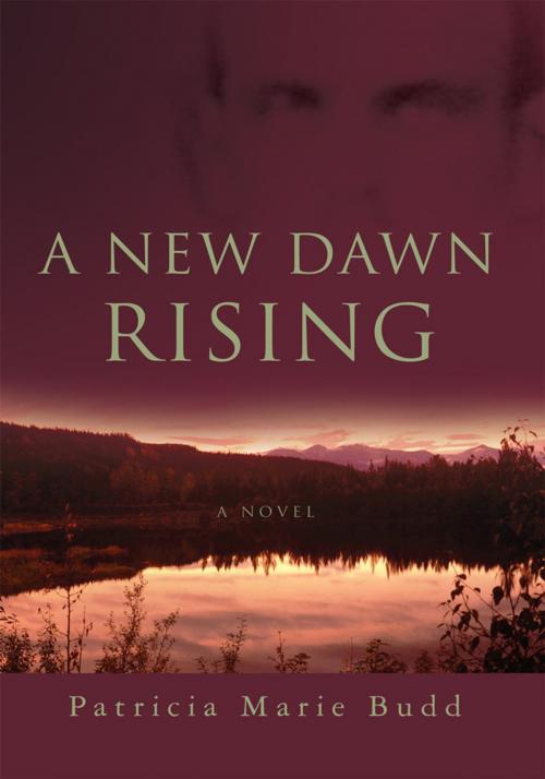 Cover of the book A New Dawn Rising by Patricia Marie Budd, iUniverse