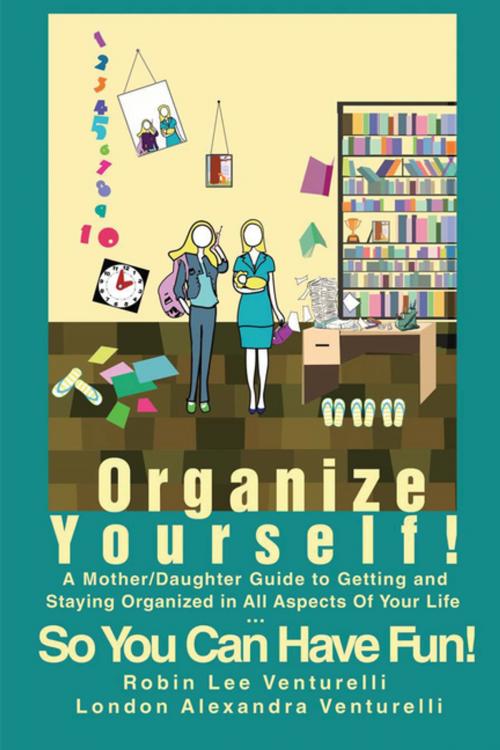 Cover of the book Organize Yourself! by London Alexandra Venturelli, Robin Lee Venturelli, iUniverse