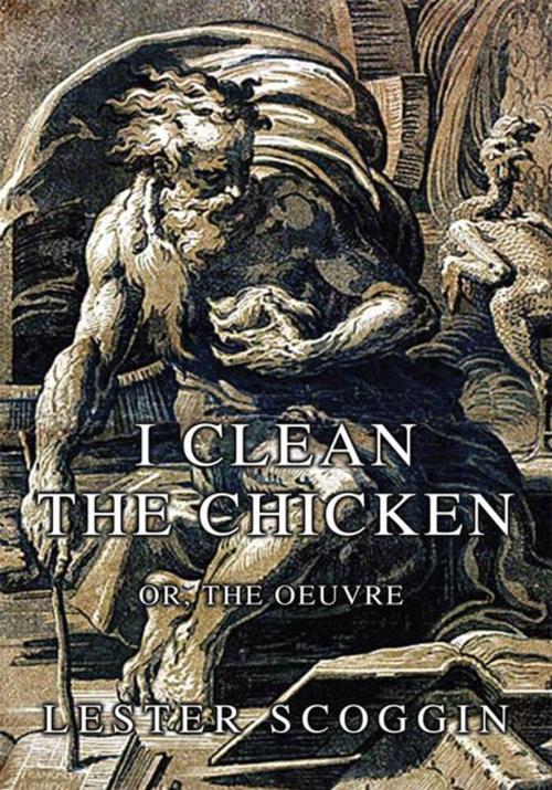 Cover of the book I Clean the Chicken by Lester Scoggin, iUniverse