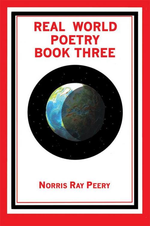 Cover of the book Real World Poetry Book Three by Norris Ray Peery, iUniverse