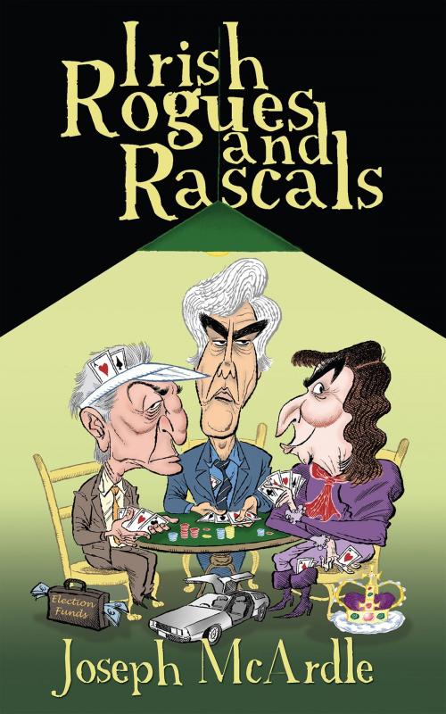 Cover of the book Irish Rogues and Rascals – From Francis Shackleton to Charlie Haughey by Joseph McArdle, Gill Books