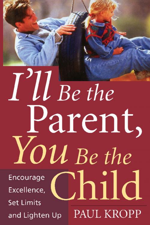 Cover of the book I'll Be The Parent, You Be The Child by Paul Kropp, Hachette Books