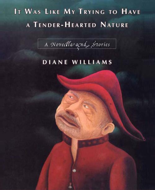 Cover of the book It Was Like My Trying to Have a Tender-Hearted Nature by Diane Williams, University of Alabama Press